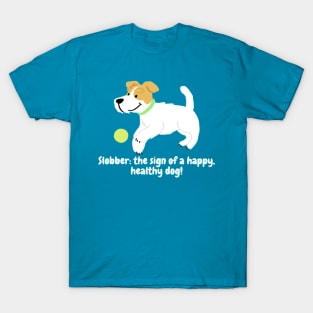 Slobber: the sign of a happy, healthy dog! T-Shirt